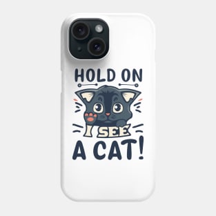 Cat Lover - Hold On I See A Cat Phone Case