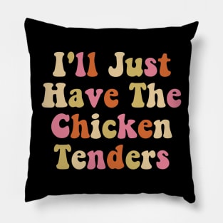 I'll Just Have The Chicken Tenders Groovy Pillow