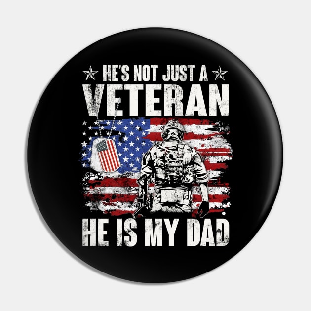 He's Not Just A Veteran He Is My Dad American Flag - Gift for Veterans Day 4th of July or Patriotic Day Pin by Oscar N Sims