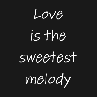 Love is the Sweetest Melody T-Shirt