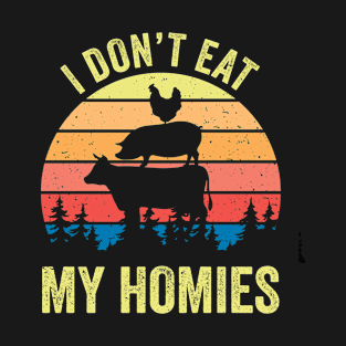 Funny Vegan Gift I Dont Eat My Homies Vegetarian T-Shirt