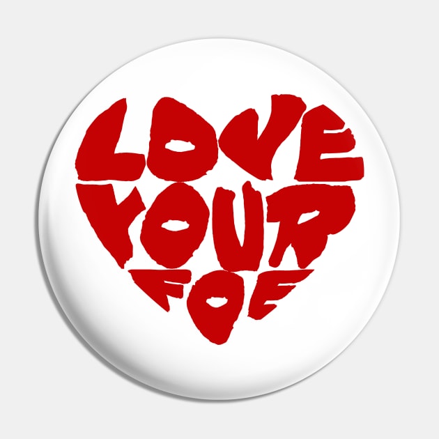 Love Your Foe Pin by TGprophetdesigns