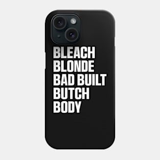 Bleach Blonde Bad Built Butch Body Funny T-Shirt Phone Case