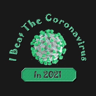 I Beat the Coronavirus in 2021 and Survived - Covid-19 Pandemic Remembrance Survivor Green T-Shirt