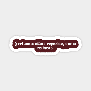 Fortunam citius reperias, quam retineas. Magnet