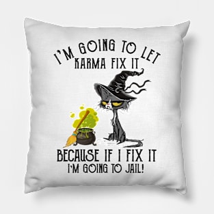 Let Karma Fix It I'm Going To Jail Funny Cat Pillow