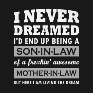 I Never Dreamed I'd End Up Being A Son In Law T-Shirt