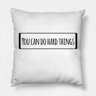 You can do hard things Pillow