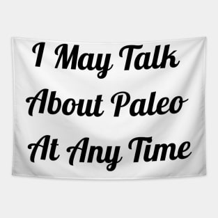 I May Talk About Paleo At Any Time Tapestry