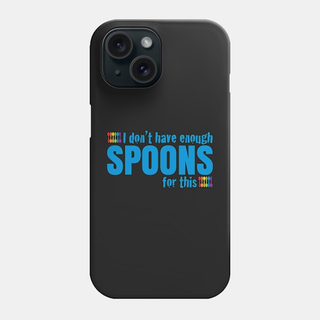 Not Enough Spoons Phone Case by Teamtsunami6