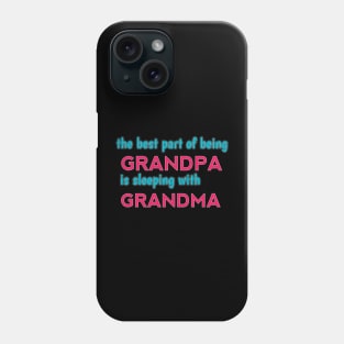 the best part of being grandpa is sleeping with grandma Phone Case