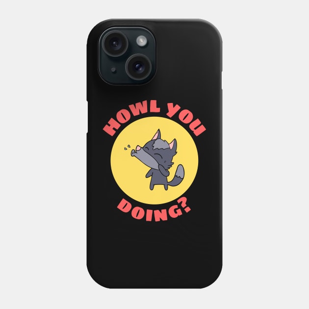 Howl You Doing | Wolf Pun Phone Case by Allthingspunny