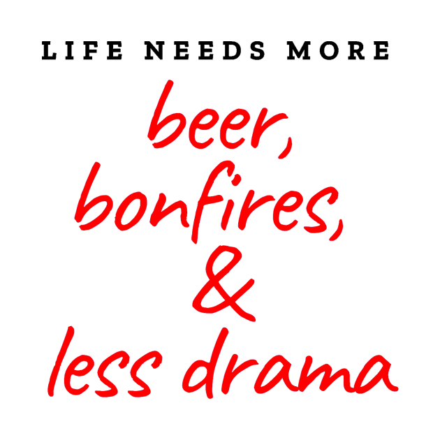 Life needs more beer, bonfires and less drama by ArchiesFunShop