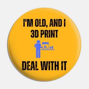 I'm Old and I 3D Print, Deal With It Alt Pin