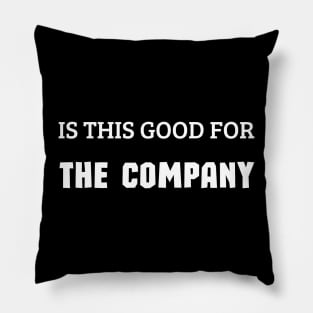 Is This Good for the Company Pillow