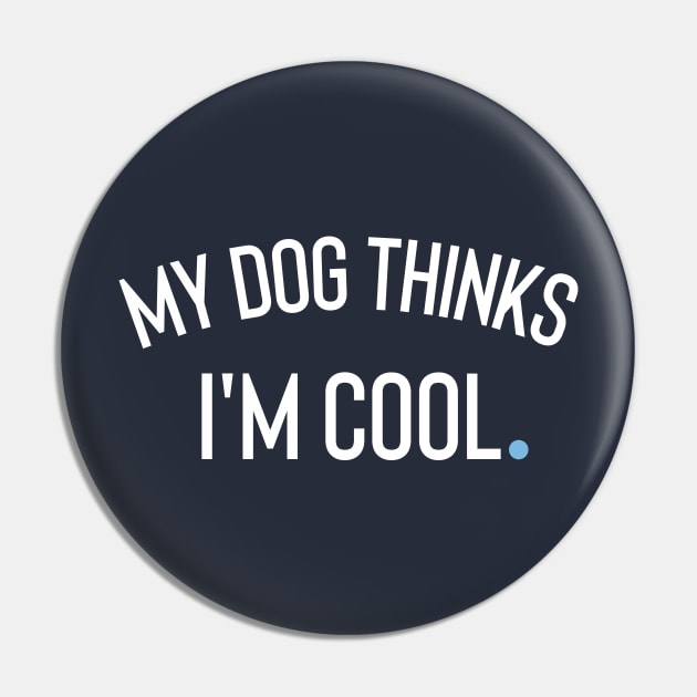 My Dog Thinks I'm Cool Pin by Claracanvas