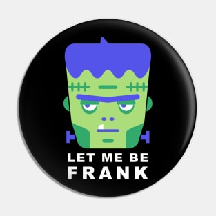 Frankenstein Let Me Be Frank Pin