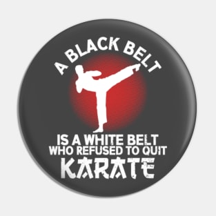 A Black Belt Is A White Belt Who Refused To Quit Karate Pin