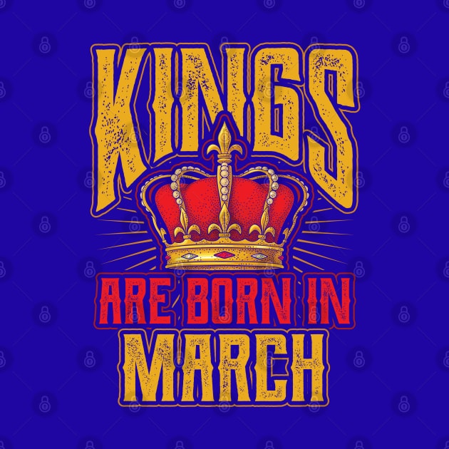 Kings are Born in March Birthday Gift by aneisha