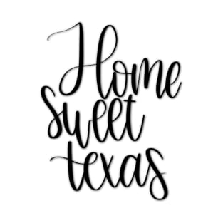 Home Sweet Home - Texas T-Shirt