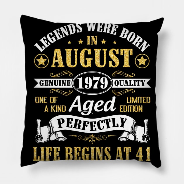 Legends Were Born In August 1979 Genuine Quality Aged Perfectly Life Begins At 41 Years Old Birthday Pillow by bakhanh123