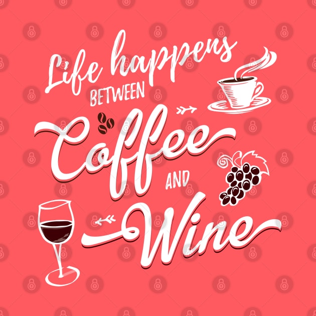 Life Happens Between Coffee And Wine by Pushloop