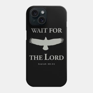 Wait for the LORD - Isaiah 40:31 Phone Case