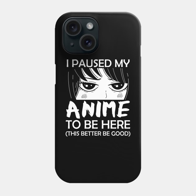 I Paused My Anime To Be Here Otaku Phone Case by MasliankaStepan