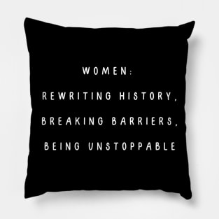 Women:  rewriting history, breaking barriers, being unstoppable. International Women’s Day Pillow