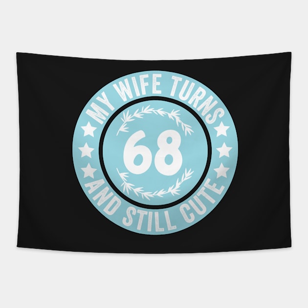 My Wife Turns 68 And Still Cute Funny birthday quote Tapestry by shopcherroukia