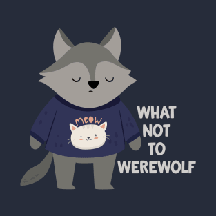 What Not to Werewolf T-Shirt