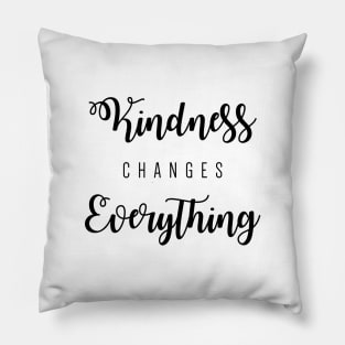 Kindness changes everything Pillow