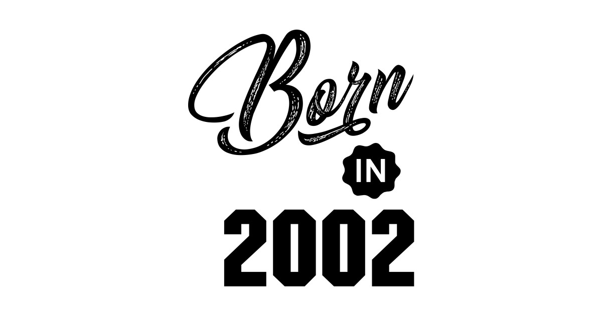 Born in 2002 - 2002 - Sticker | TeePublic