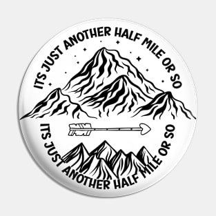 It's just another half mile or so, Funny hiking design, Hiking lover T-shirt Pin