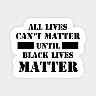 All Lives Can't Matter Until Black Lives Matter, Civil Rights, I can't Breathe, Black Power Magnet