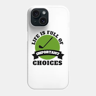 Life Is Full Of Important Choices Golf Phone Case