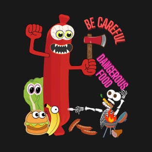 be careful, dangerous food T-Shirt