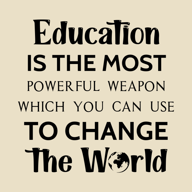 Education is the most powerful weapon which you can use to change the world by TrendyStitch