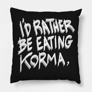 I’d rather be eating korma Pillow