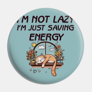 I'm Not Lazy, I'm Just Saving Energy Pin