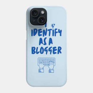 I identify as a Blogger Phone Case