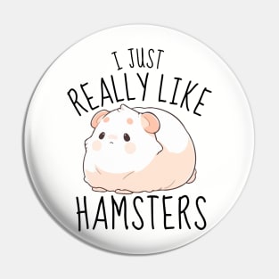 I Just Really Like Hamsters Funny Pin