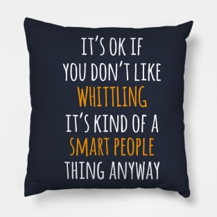 Whittling Funny Gift Idea | It's Ok If You Don't Like Whittling Pillow