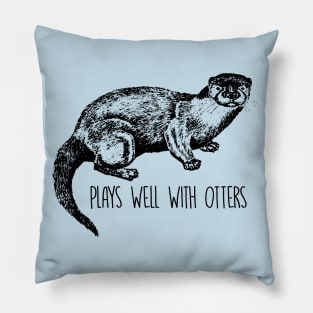 Plays Well With Otters - Otter Pillow