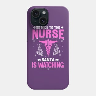 be nice to the nurse santa is watching Phone Case