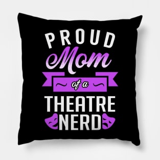 Proud Mom of a Theatre Nerd Pillow