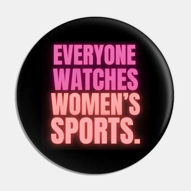 EVERYONE WATCHES WOMEN'S SPORTS (V13) Pin by TreSiameseTee