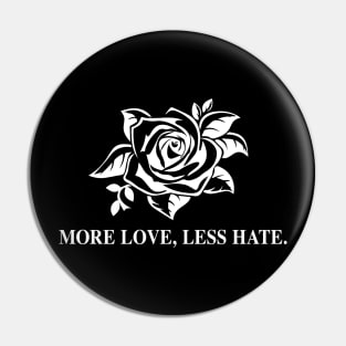 More Love Less Hate Pin