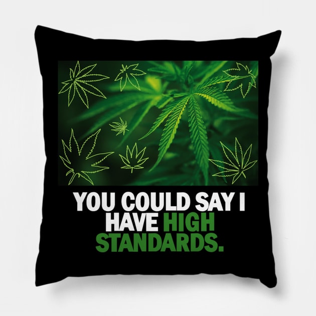 YOU CAN SAY I HAVE HIGH STANDARDS Pillow by dopeazzgraphics