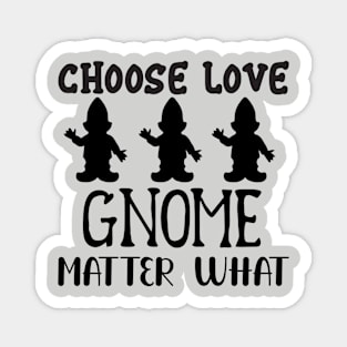 Choose Love Gnome Matter What Magnet